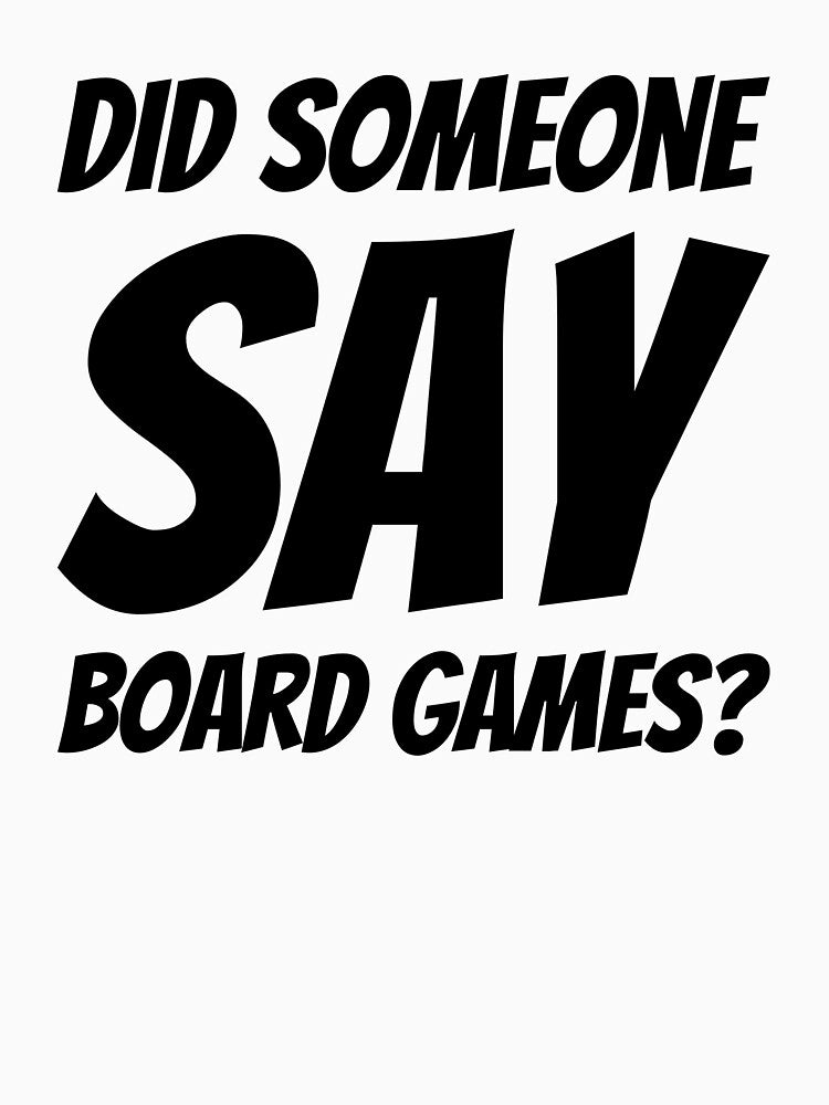 Did Someone Say Board Games? Plus Sticker Pack by ShamblesShirts