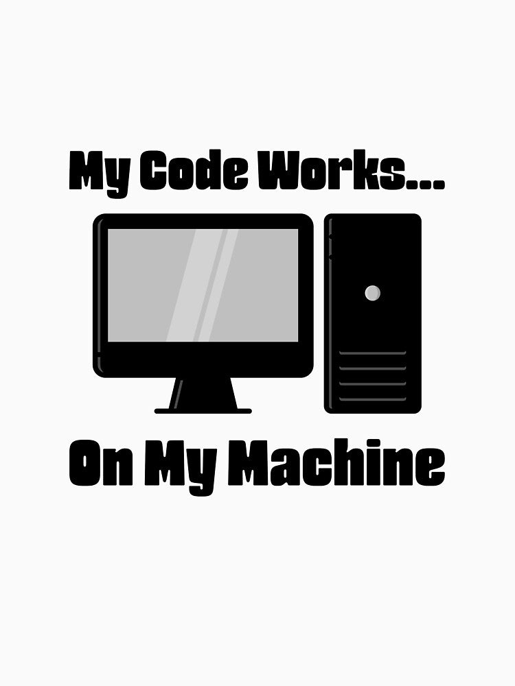 My Code Works On My Machine – Funny Programmer Computer Design for Developers by Ani-24