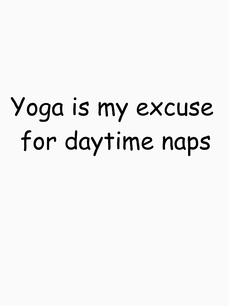 funny yoga saying Yoga is my excuse for daytime naps by koalashopa