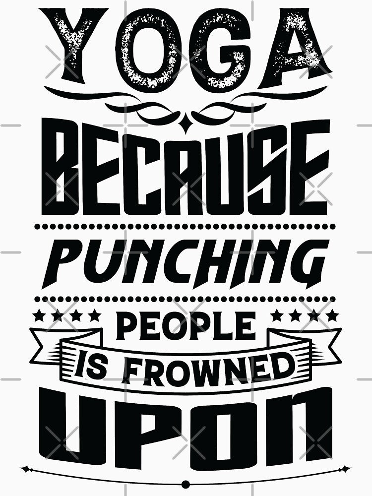Yoga because punching people is frowned upon. by Beefytee