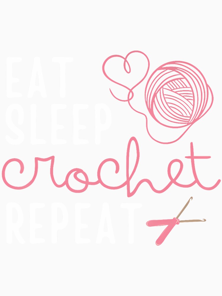 Eat Sleep Crochet Repeat Crocheter Crocheting Crochet Lover by hattazillsu