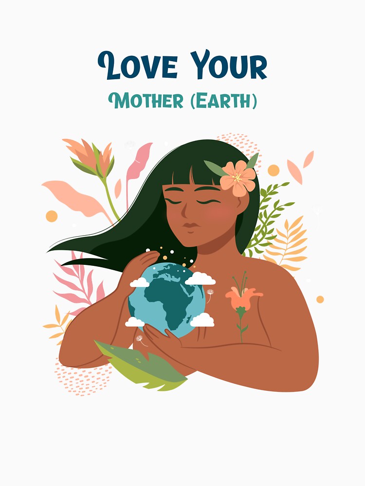 Love Your Mother (Earth) Eco Friendly And Sustainable T-shirt by LamountTees