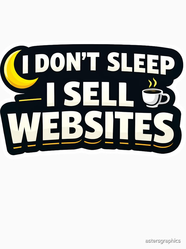 I Don’t Sleep I Sell Websites Funny Website Sell Web Developer Hustle Sticker by astersgraphics