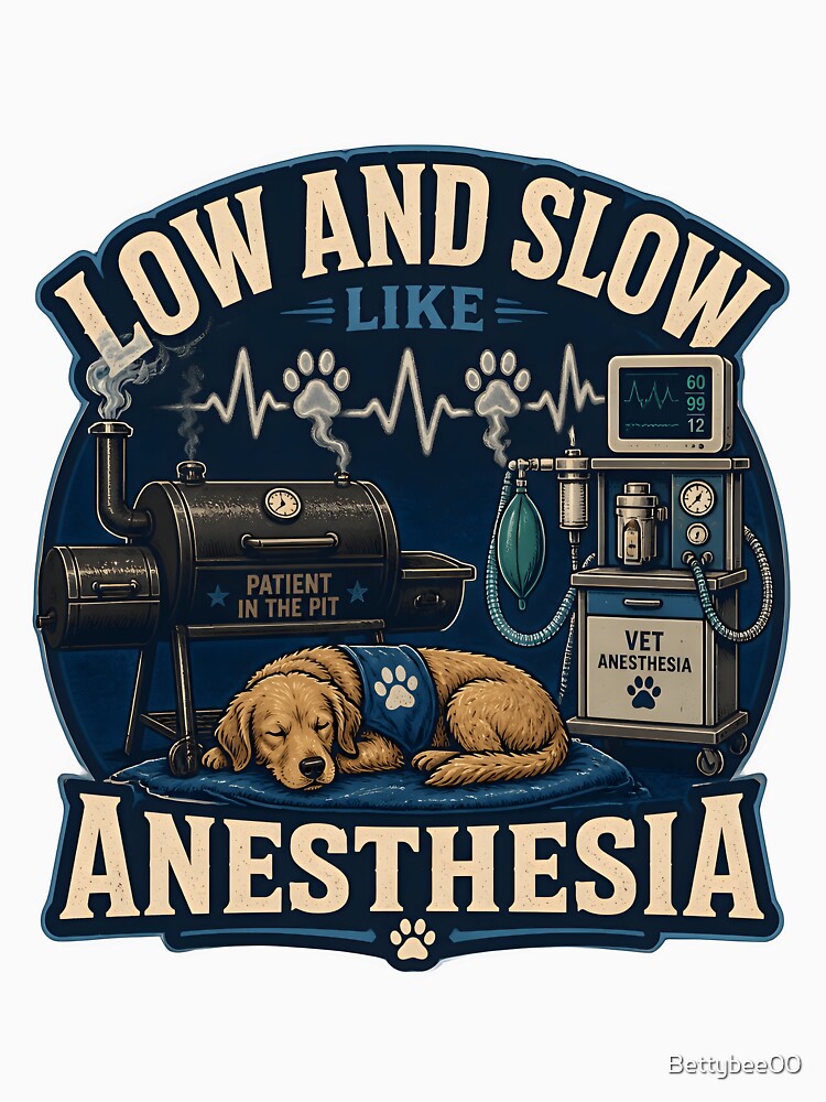 Low And Slow Like Anesthesia | Funny Veterinary Anesthesia Design by Bettybee00