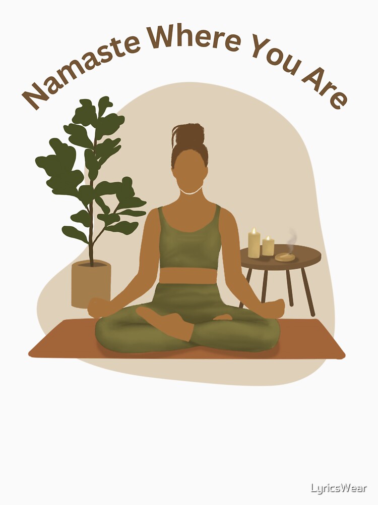 Namaste Where You Are: Home Yoga Vibes by LyricsWear