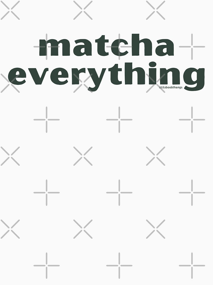 Matcha Everything, v4 | @lilsboobthangs by lilsboobthangs