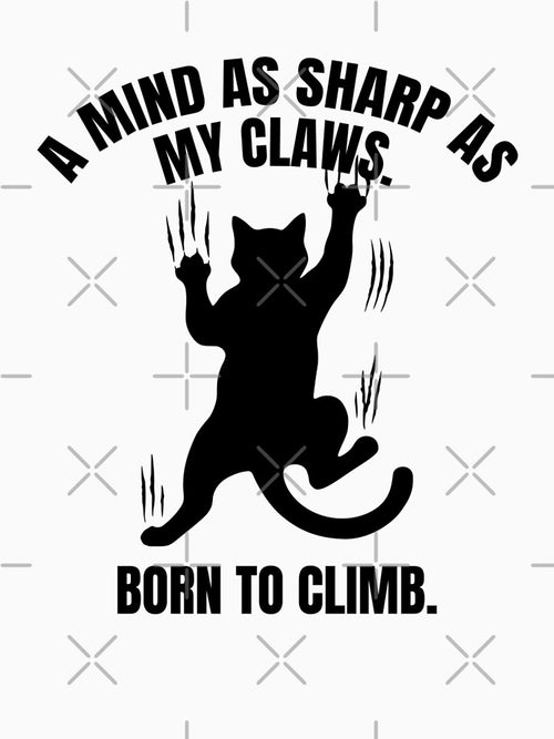 A mind as sharp as my claws. Born to Climb. | Intelligent Cat by Economical Design