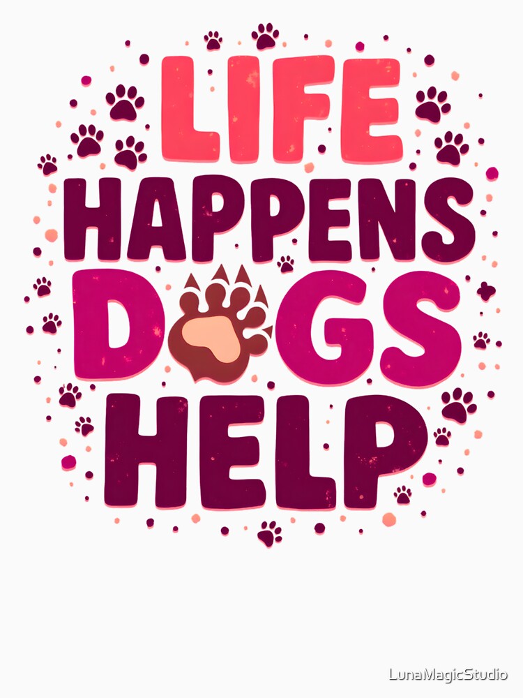 Life Happens Dogs Help Cute Paw Typography by LunaMagicStudio