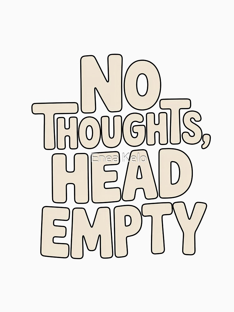 No Thoughts, Head Empty by Enea Kelo