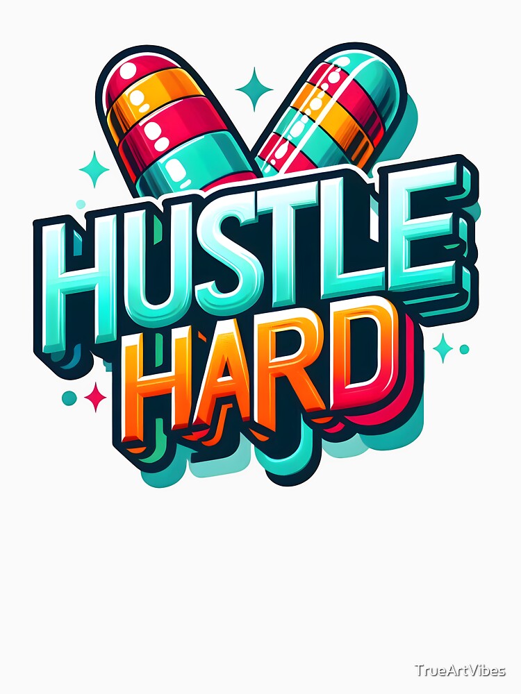 hustle hard, work hard, side hustle by TrueArtVibes