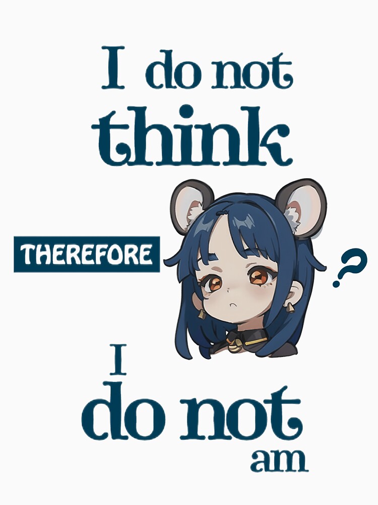 I Do Not Think Therefore I Do Not Am Kawaii 3 by Civil-Style