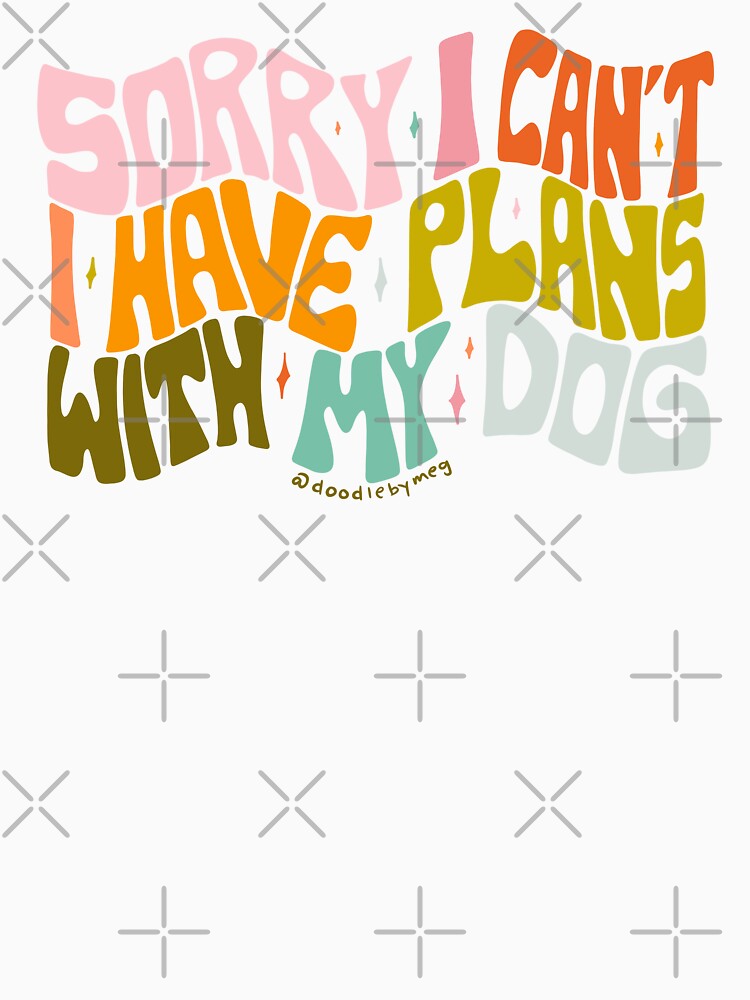 I Have Plans With My Dog by doodlebymeg