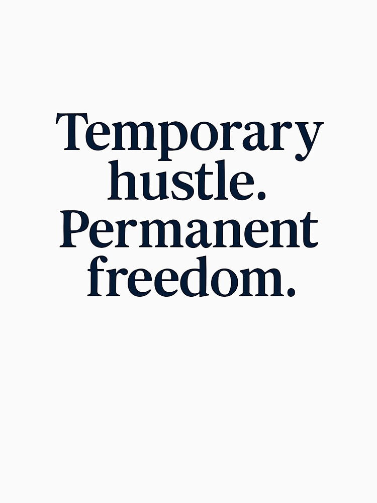 Temporary Hustle. Permanent Freedom. – Motivational Quote by GoxyVision