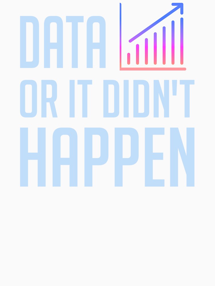 Data or It Didn't Happen by JokeAndStyle