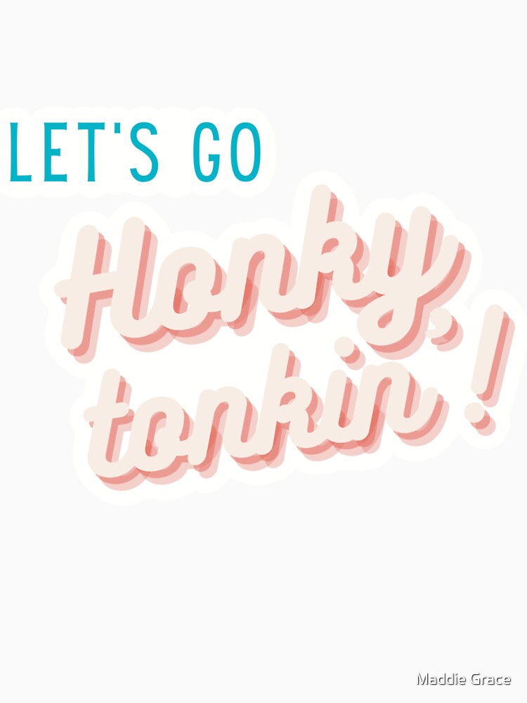 Let's go honky tonkin' by Maddie Grace Designs