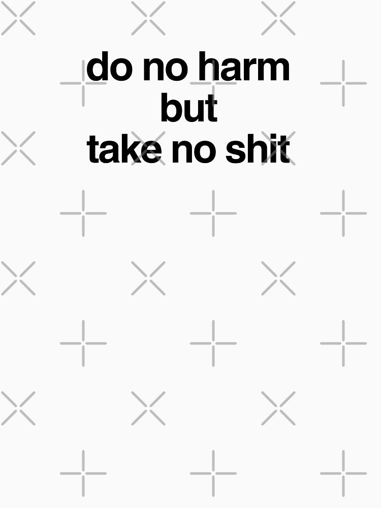 do no harm but take no shit by p0lk4