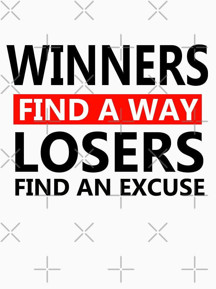 Winners find a way losers find an excuse by SHINIGAMI-SHOP