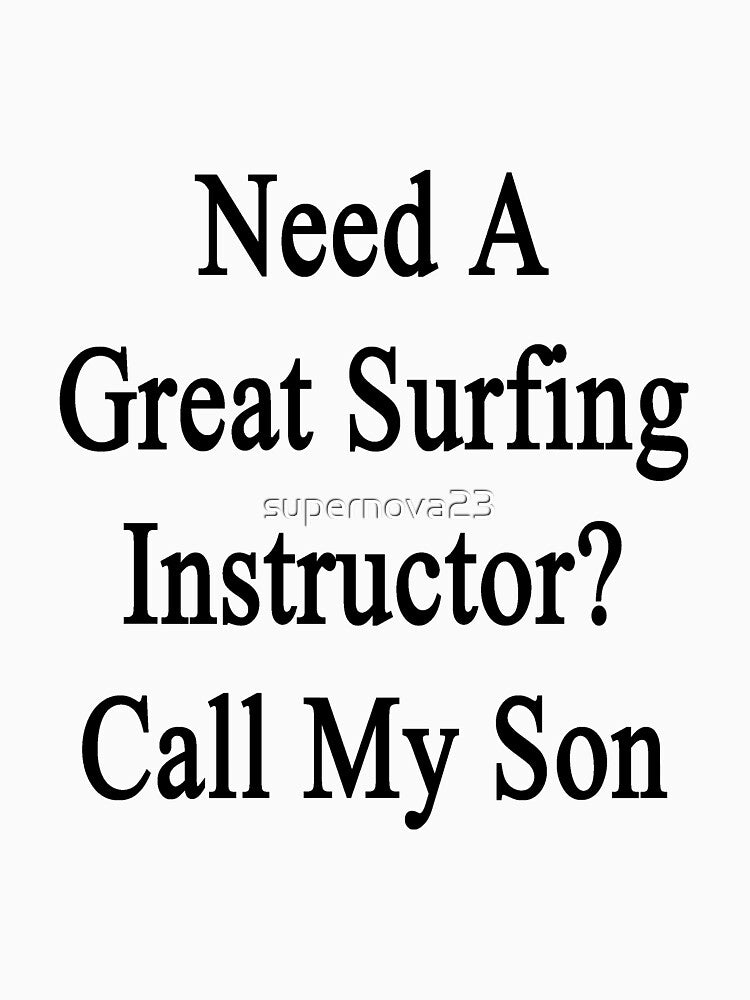 Need A Great Surfing Instructor? Call My Son by supernova23