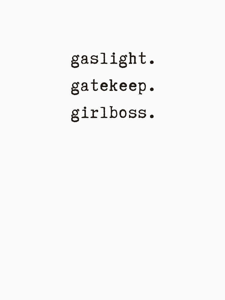 gaslight, gatekeep, girlboss by kristineamae