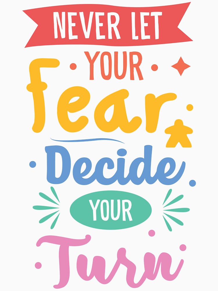 Never Let Fear Decide Your Next Turn - Meeple & Board Game Saying - by BeamGeeks