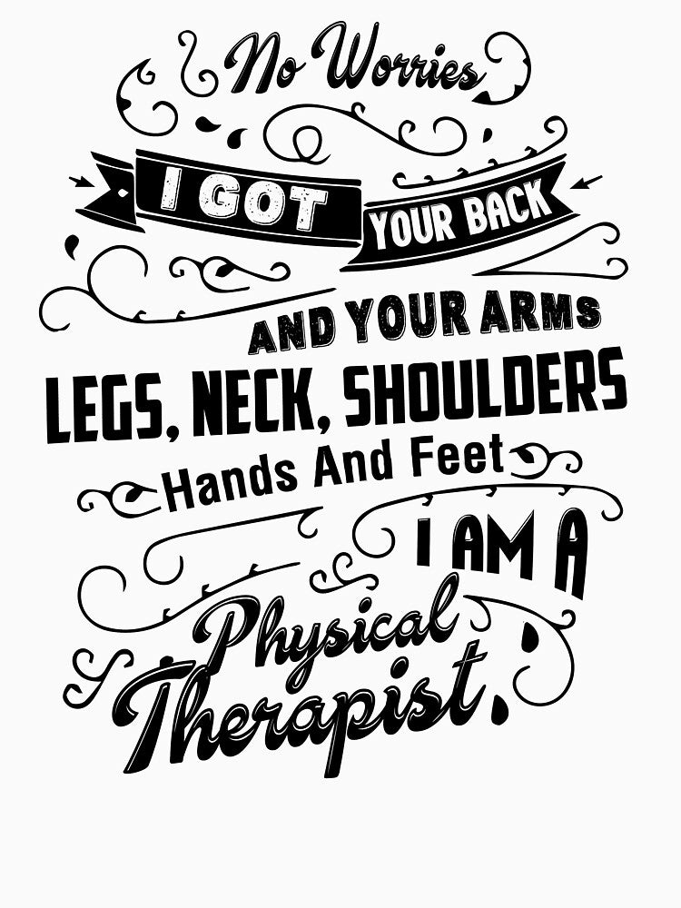 I Am A Physical Therapist by UnknownArtistt