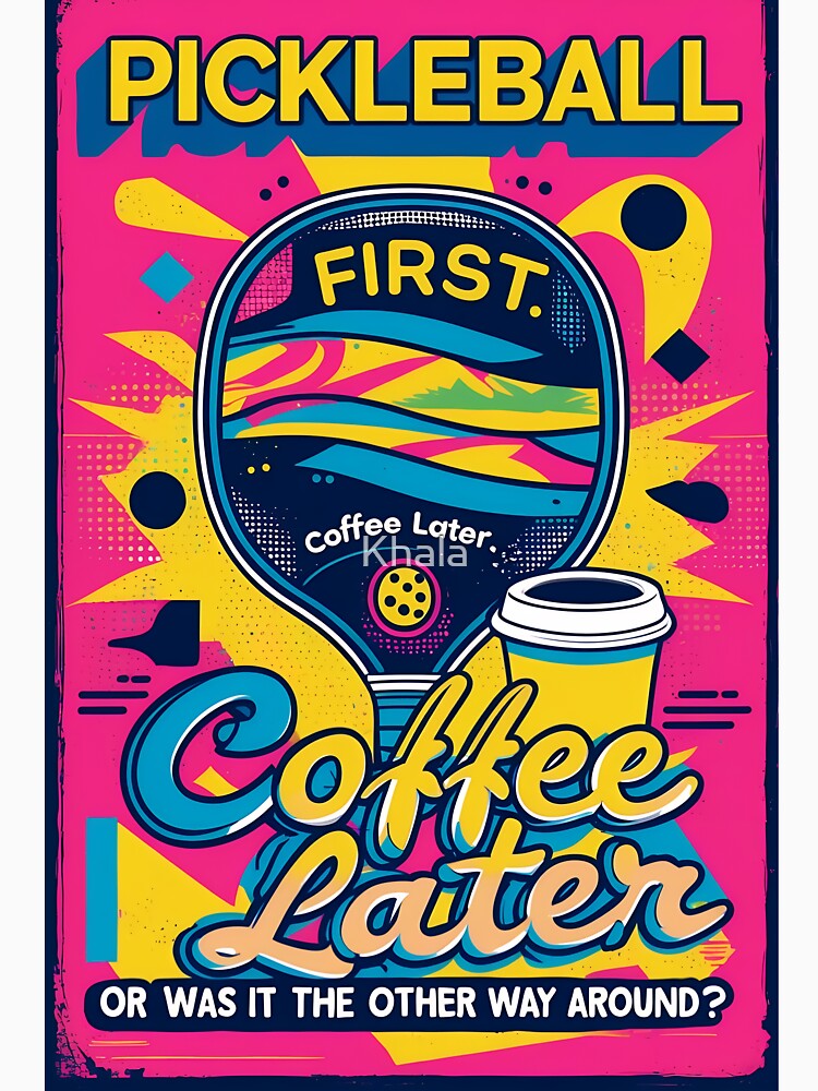 Pickleball First, Coffee Later – Funny Colorful Sports Lover Tee by Khala