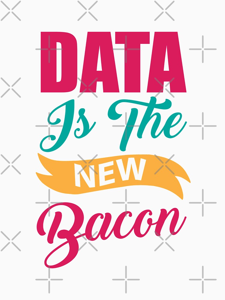 Data Is A New Bacon Data Scientist Typography by Silver Medal