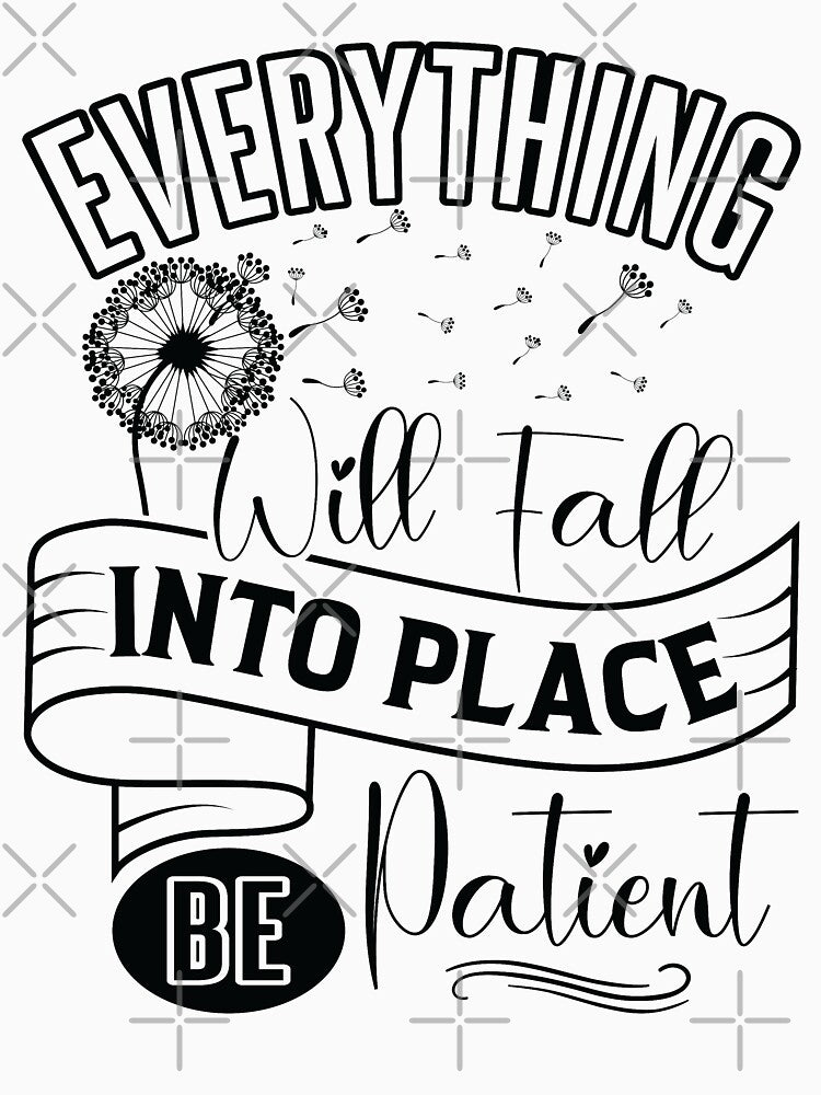 Everything will fall into place, be patient. by Beefytee