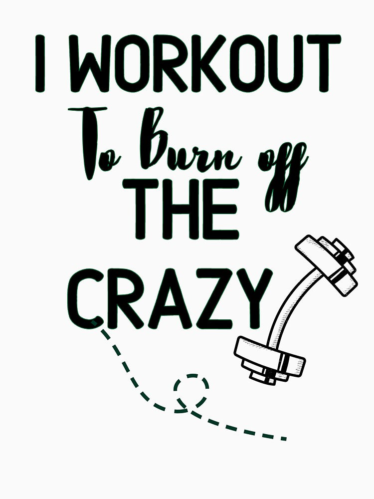i workout to burn off the crazy   - Funny Gym Quote by unique things