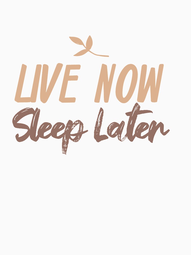 Live Now Sleep Later by TheFlipRepublic