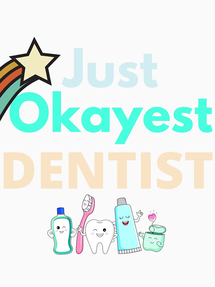 Just Okayest Dentist by Quirky Dez