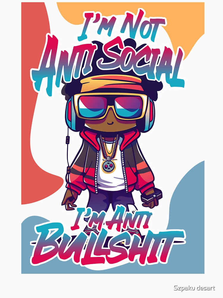 I'm Not Antisocial I'm Anti Bullshit by Szpaku desart