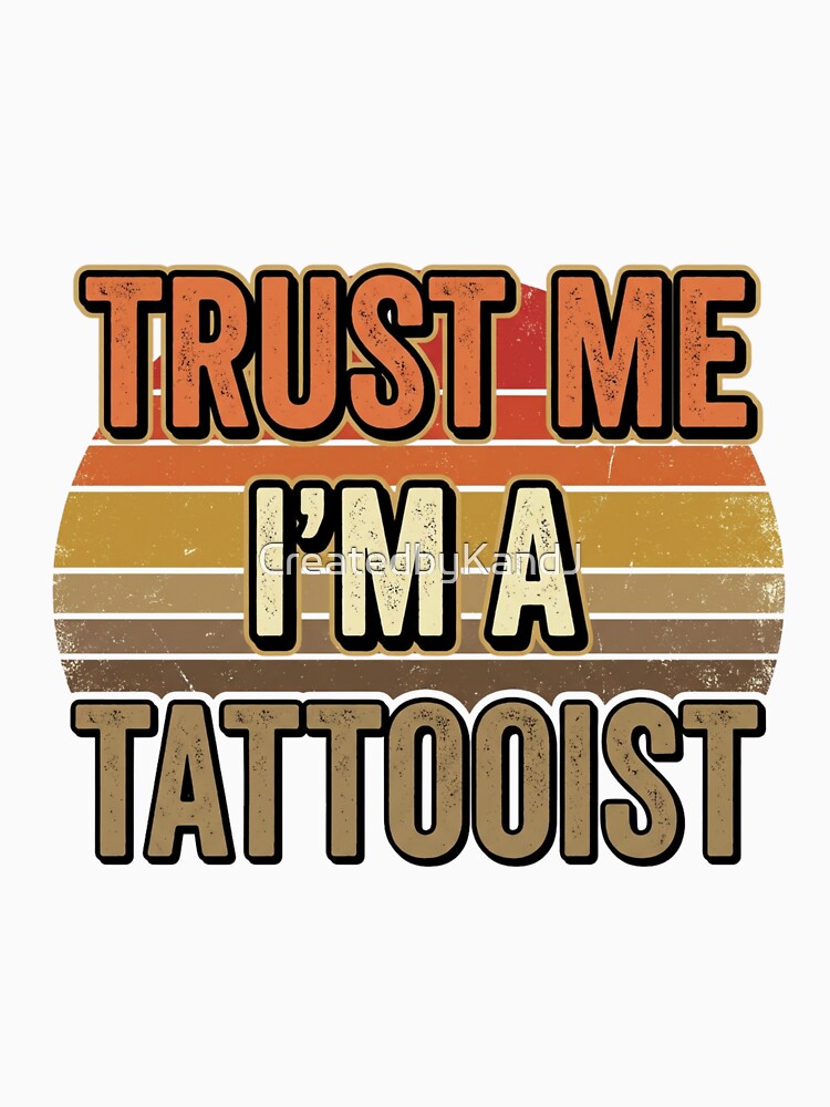 Trust Me I'm A Tattooist - Retro Vintage Tattoo Artist Quote by CreatedbyKandJ
