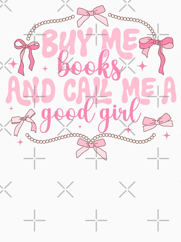 Buy me books and call me good girl | bookish , coquette aesthetic, book lover, spicy book, smut reader png, girly by pugshowsfashion