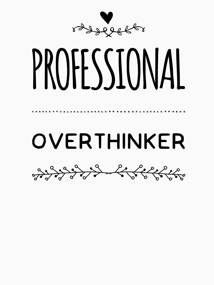 Professional Overthinker, Analytical Mind graphic slogan, humor funny overthinking quote by MarJul