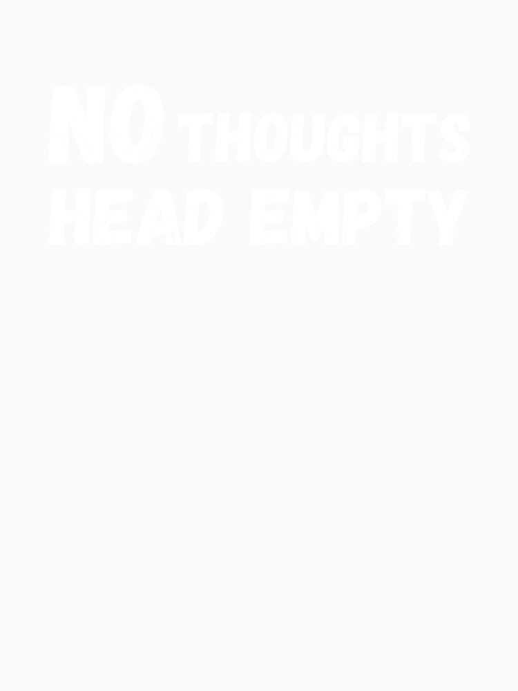 No Thoughts Head Empty – Minimalist Funny Quote by Still_Mind