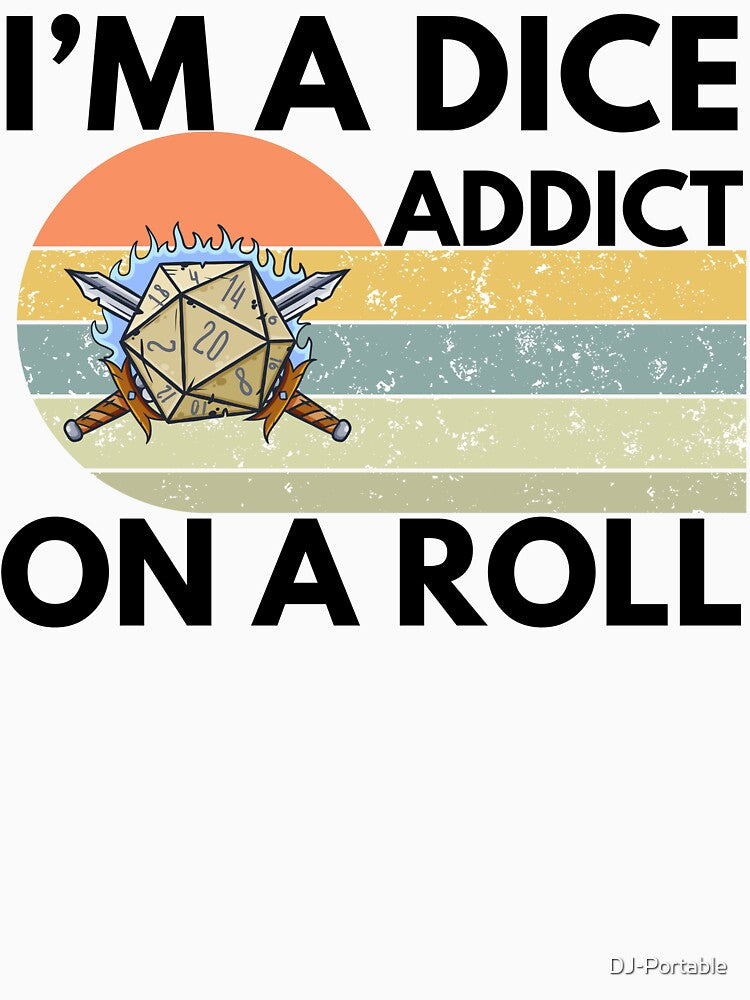 Tabletop RPG | I'm A Dice Addict ON A Roll by DJ-Portable