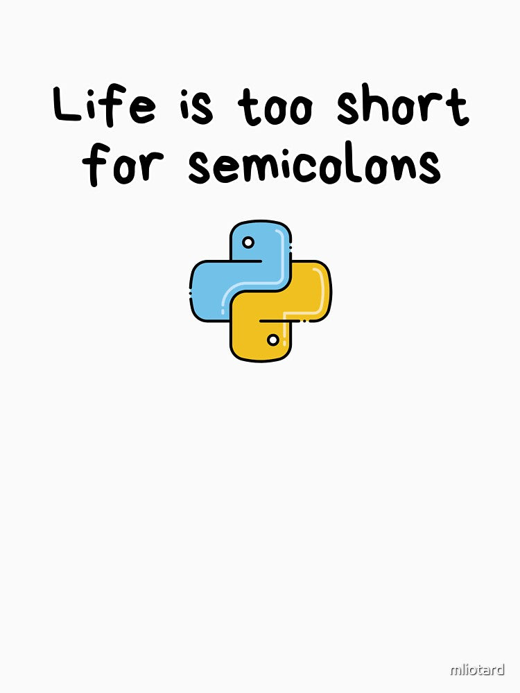 Life Is Too Short for Semicolons – Funny Python Programmer Quote T-Shirt by mliotard