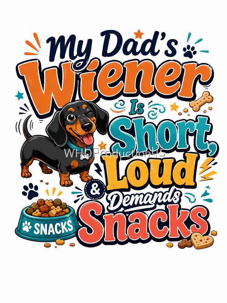 My Dad’s Wiener Is Short Loud And Demands Snacks Funny Dachshund Gift by WHDProduction45