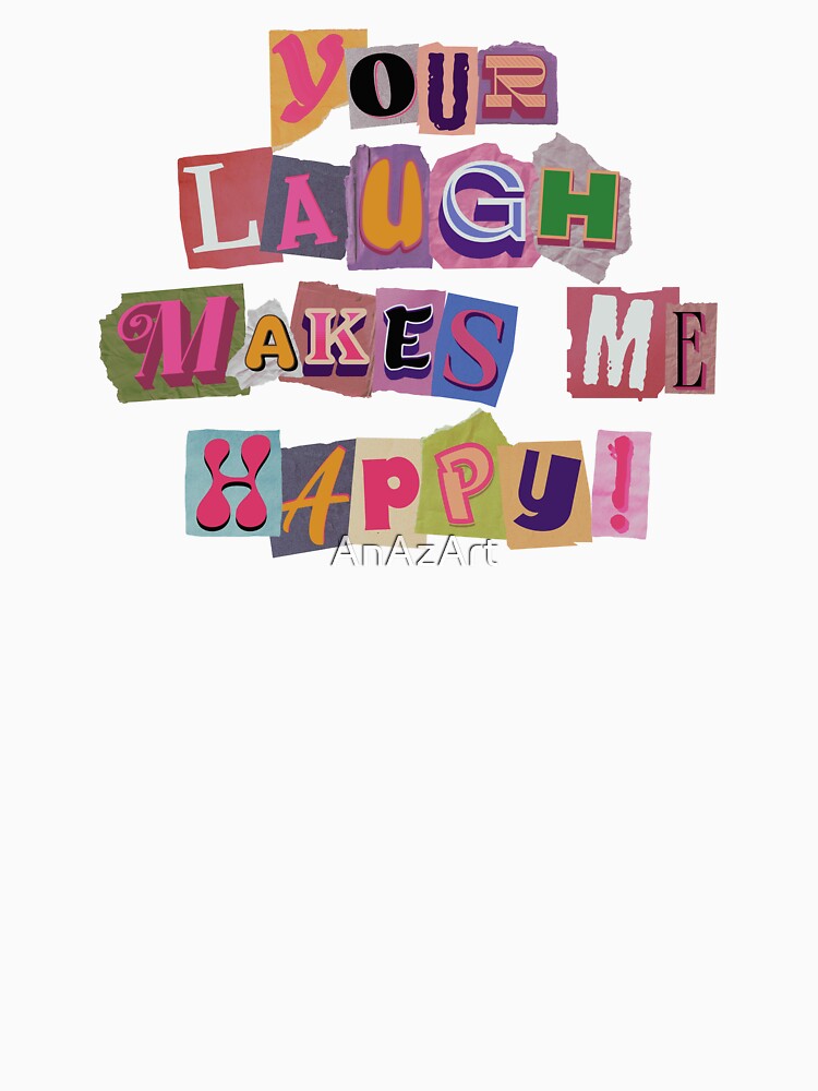 Your Laugh Makes Me Happy Ransom Note Typography by AnAzArt