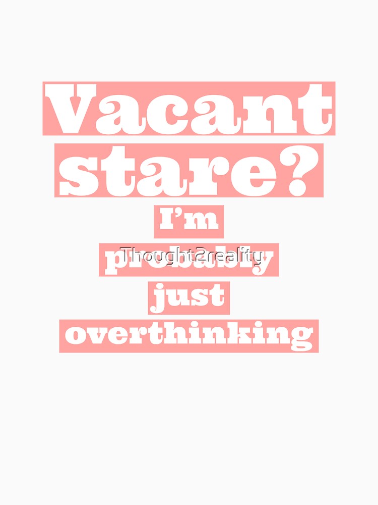 I'm probably just overthinking. (Pink and white) by Thought2reality