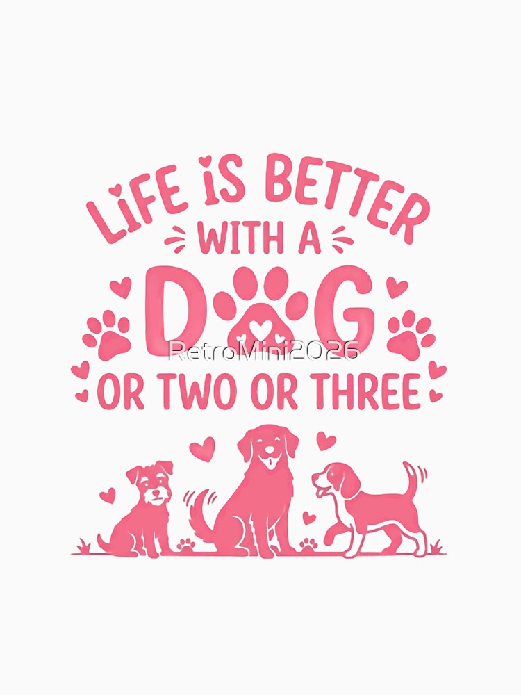 Life Is Better With A Dog Or Two Or Three Dog Lover Multiple Dogs Owner Pet Parent Canine by RetroMini2026