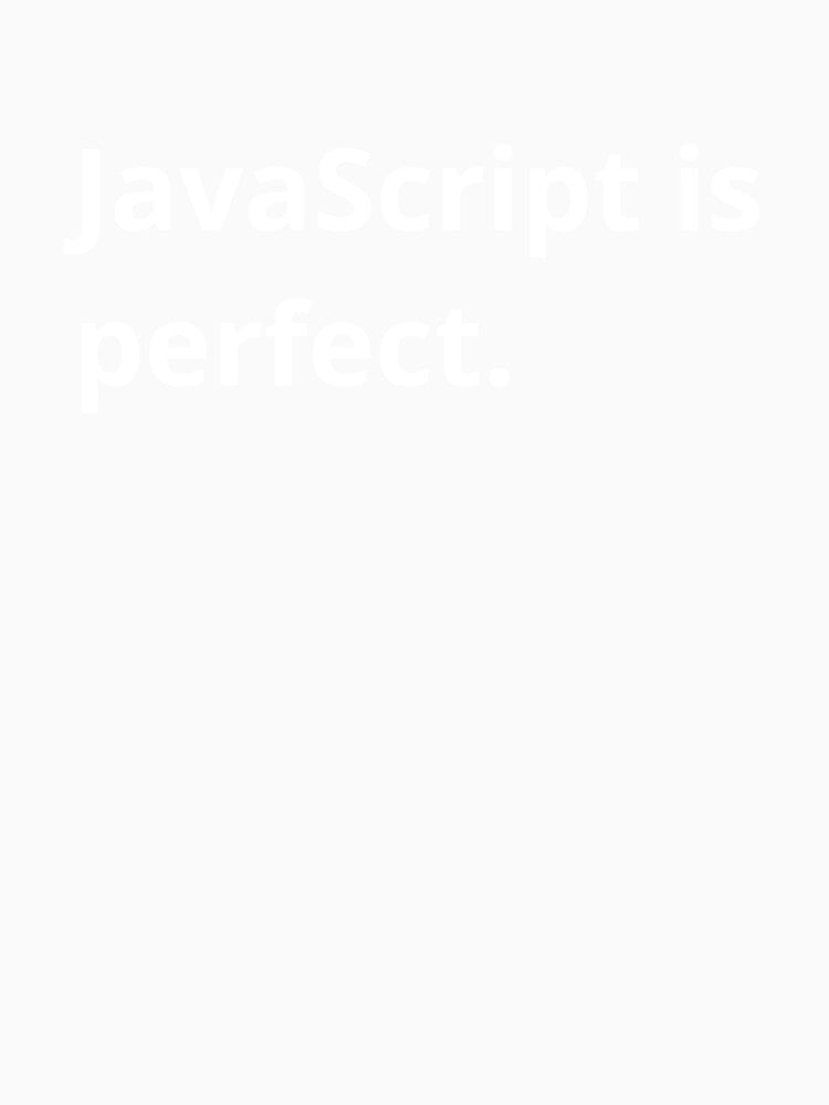 JavaScript is perfect. by bheberer