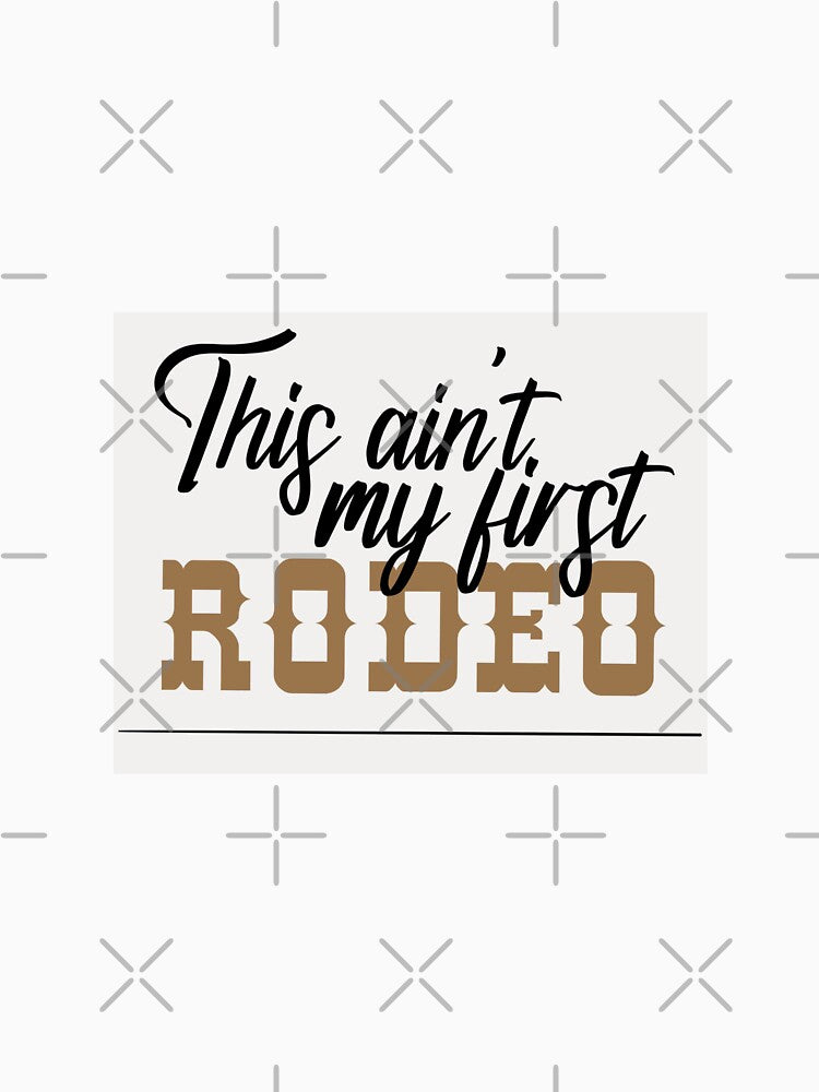 This Ain’t My First Rodeo by DandeeDesignz