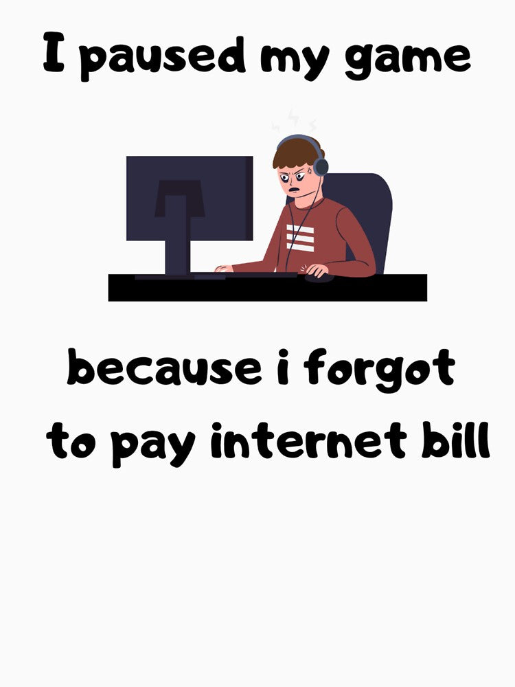 I paused my game because I forgot to pay internet bill - Text & Illustration deisgn - White text by Nemesiscrowd