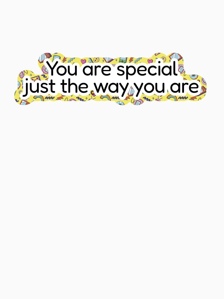 You are special just the way your are by Deep Space Goods