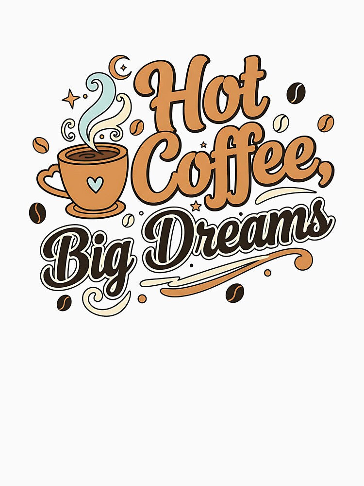 Hot Coffee, Big Dreams Shirt – Funny Coffee Lover & Barista Tee by Muzgle