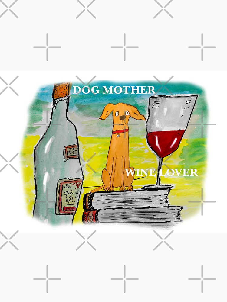 Dog Mother Wine Lover by iancoppack