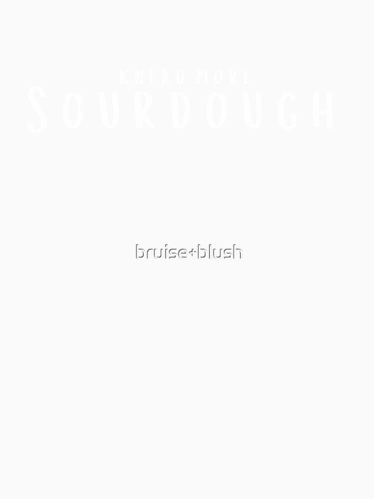 Knead More Sourdough | Funny Sourdough Baker Typography by bruise+blush