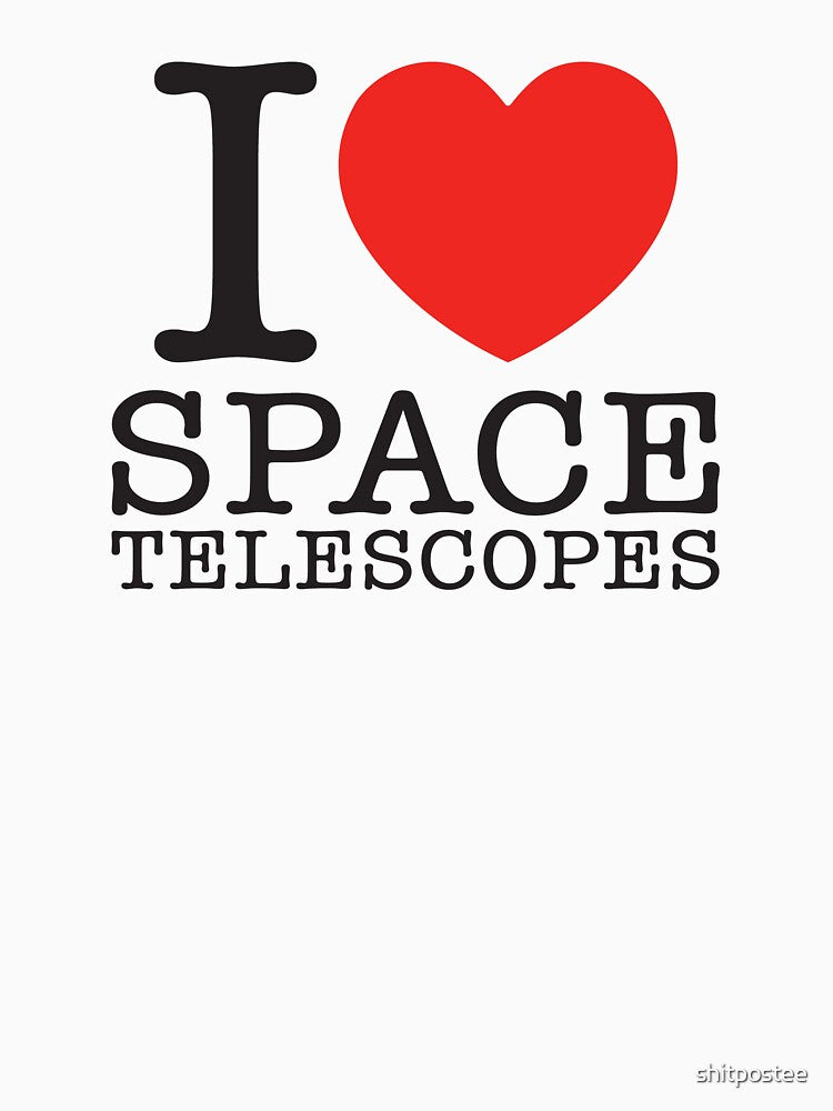 I Love Space Telescopes by shitpostee